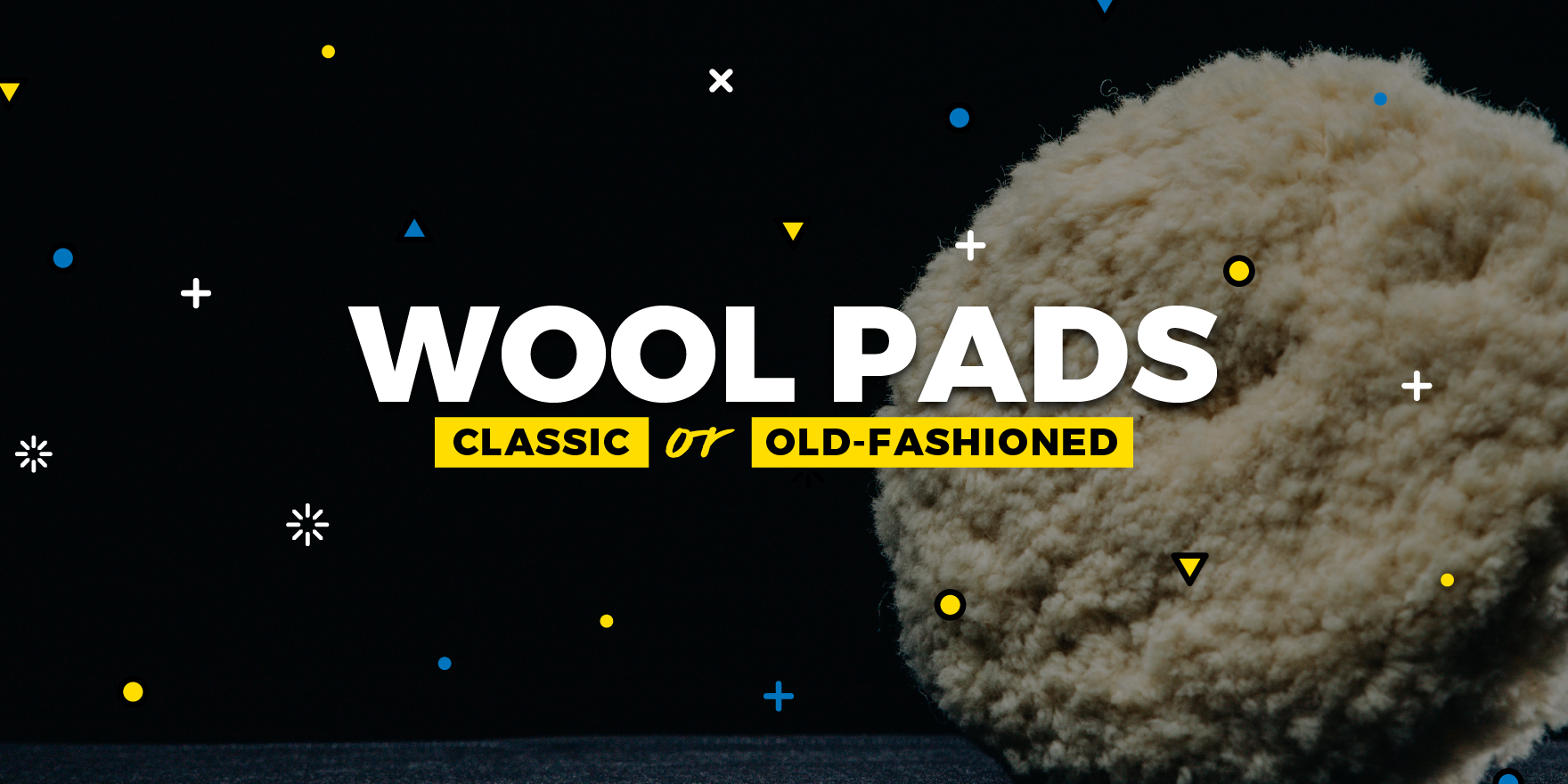 Wool Pads - Classic or Old-Fashioned? - Lake Country Manufacturing